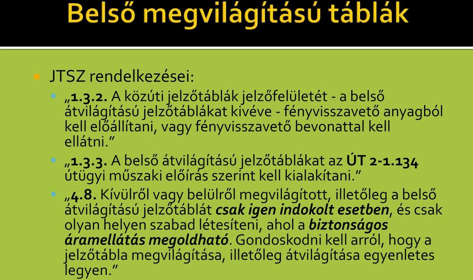 bevonattal kell ellátni. 1.3.3. A belső átvilágítású jelzőtáblákat az ÚT 2-1.134 útügyi műszaki előírás szerint kell kialakítani. 4.8.