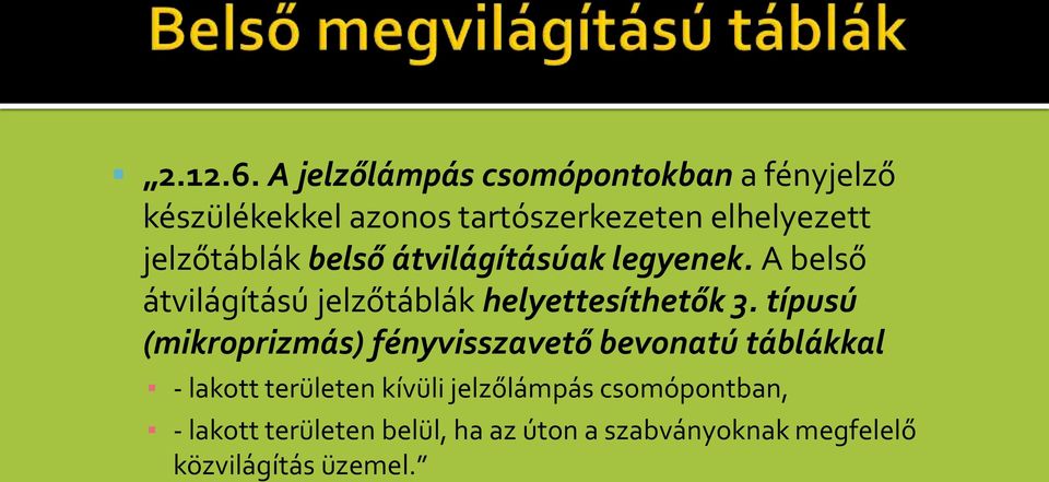 jelzőtáblák belső átvilágításúak legyenek. A belső átvilágítású jelzőtáblák helyettesíthetők 3.