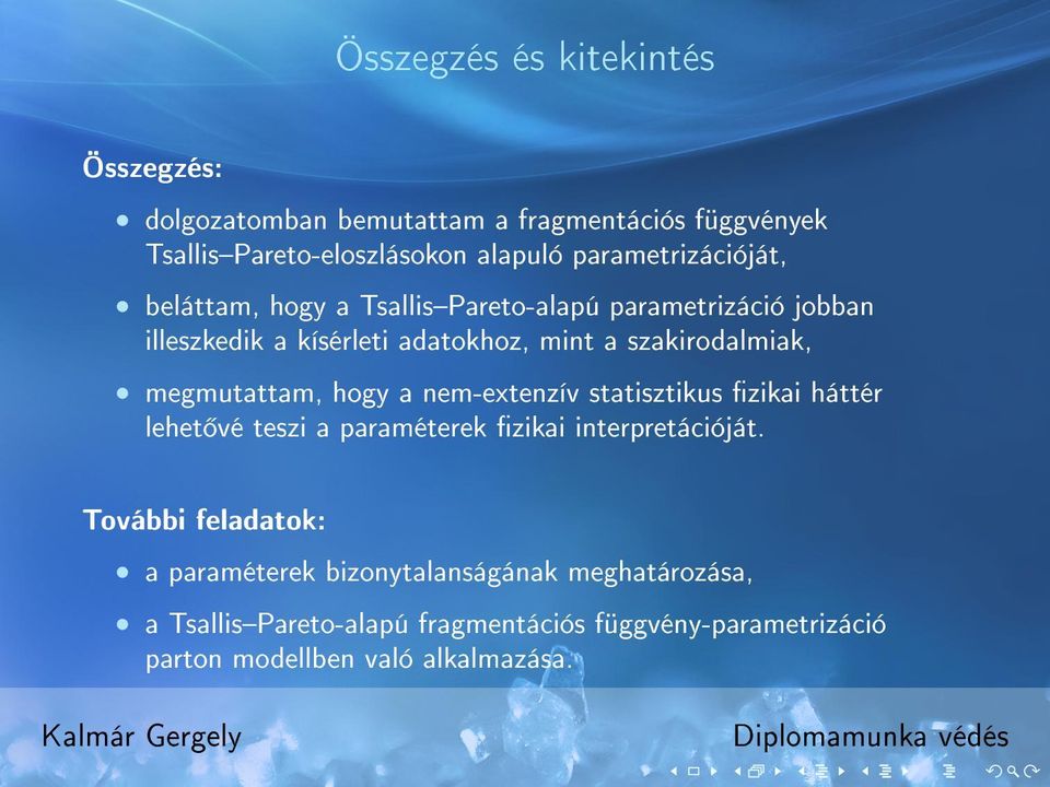 szakirodalmiak, megmutattam, hogy a nem-extenzív statisztikus zikai háttér lehet vé teszi a paraméterek zikai interpretációját.