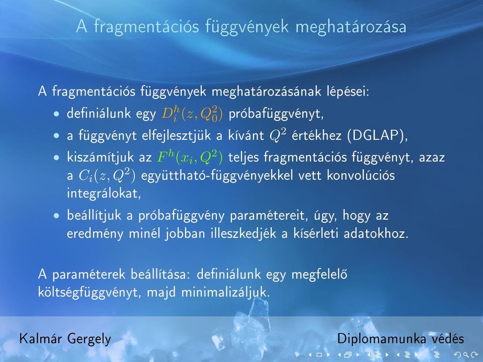 függvényt, azaz a C i (z, Q 2 ) együttható-függvényekkel vett konvolúciós integrálokat, beállítjuk a próbafüggvény paramétereit, úgy,