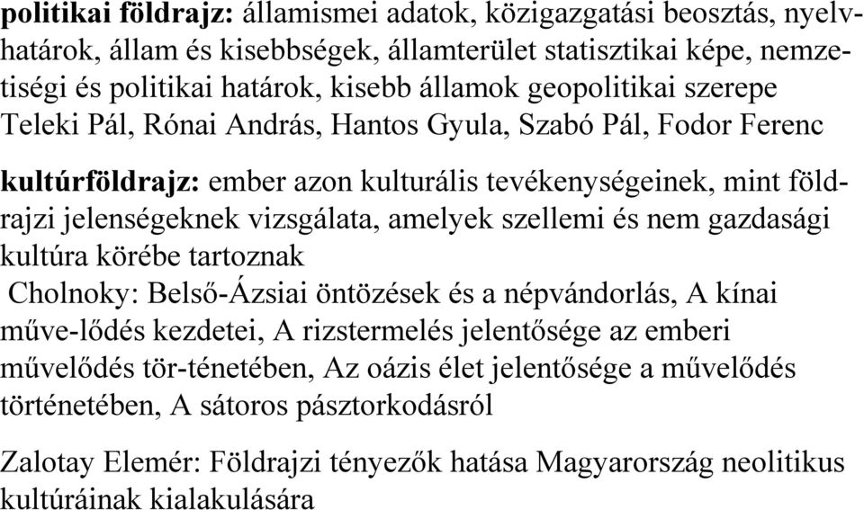 amelyek szellemi és nem gazdasági kultúra körébe tartoznak Cholnoky: Belső-Ázsiai öntözések és a népvándorlás, A kínai műve-lődés kezdetei, A rizstermelés jelentősége az emberi