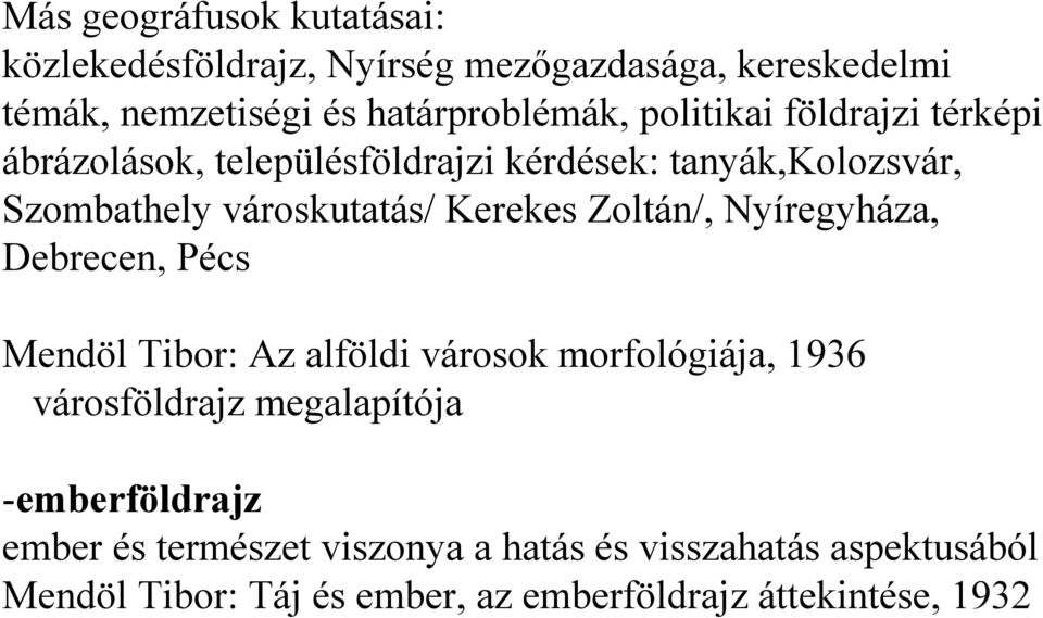 Zoltán/, Nyíregyháza, Debrecen, Pécs Mendöl Tibor: Az alföldi városok morfológiája, 1936 városföldrajz megalapítója