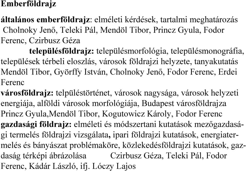 telpüléstörténet, városok nagysága, városok helyzeti energiája, alföldi városok morfológiája, Budapest városföldrajza Princz Gyula,Mendöl Tibor, Kogutowicz Károly, Fodor Ferenc gazdasági földrajz: