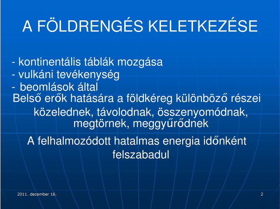 különböző részei közelednek, távolodnak, összenyomódnak, megtörnek,