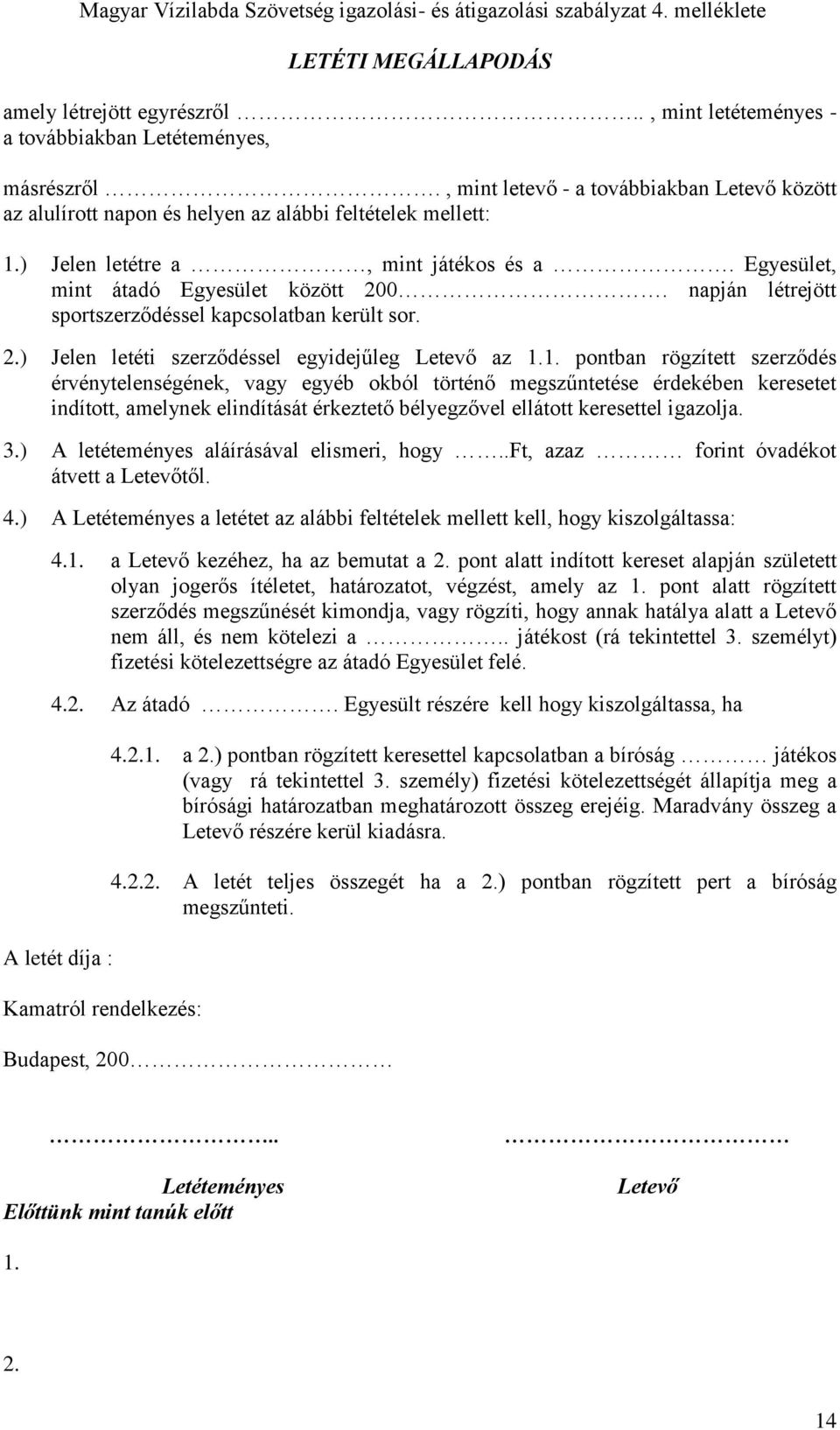 napján létrejött sportszerződéssel kapcsolatban került sor. 2.) Jelen letéti szerződéssel egyidejűleg Letevő az 1.