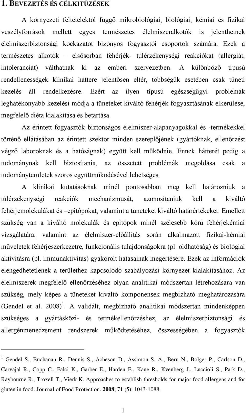 Ezek a természetes alkotók elsősorban fehérjék- túlérzékenységi reakciókat (allergiát, intoleranciát) válthatnak ki az emberi szervezetben.