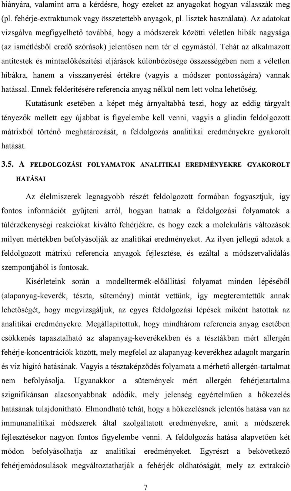 Tehát az alkalmazott antitestek és mintaelőkészítési eljárások különbözősége összességében nem a véletlen hibákra, hanem a visszanyerési értékre (vagyis a módszer pontosságára) vannak hatással.
