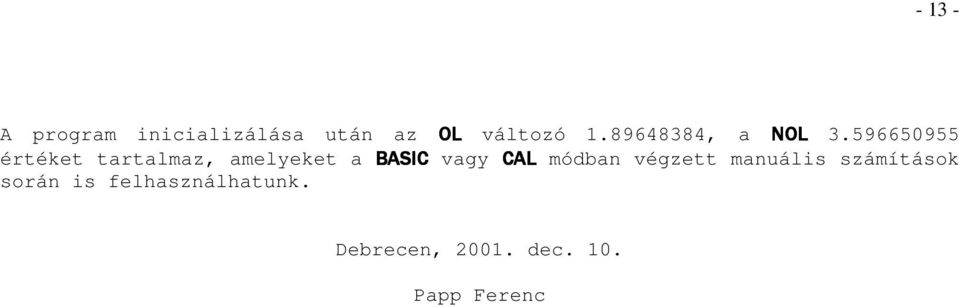 596650955 értéket tartalmaz, amelyeket a BASIC vagy CAL