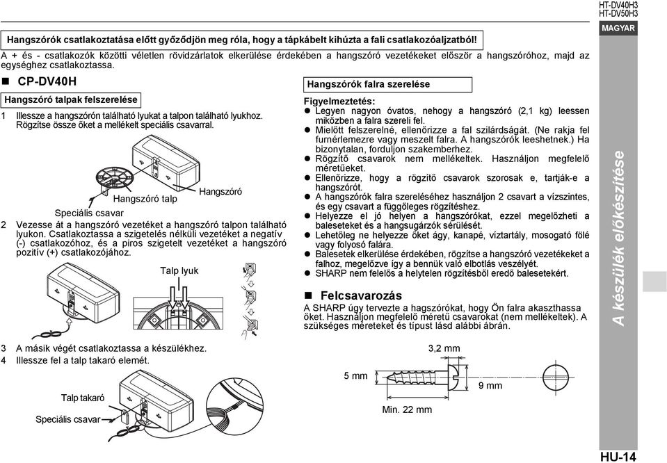 CP-DV40H Hangszórók falra szerelése Hangszóró talpak felszerelése 1 Illessze a hangszórón található lyukat a talpon található lyukhoz. Rögzítse össze őket a mellékelt speciális csavarral.