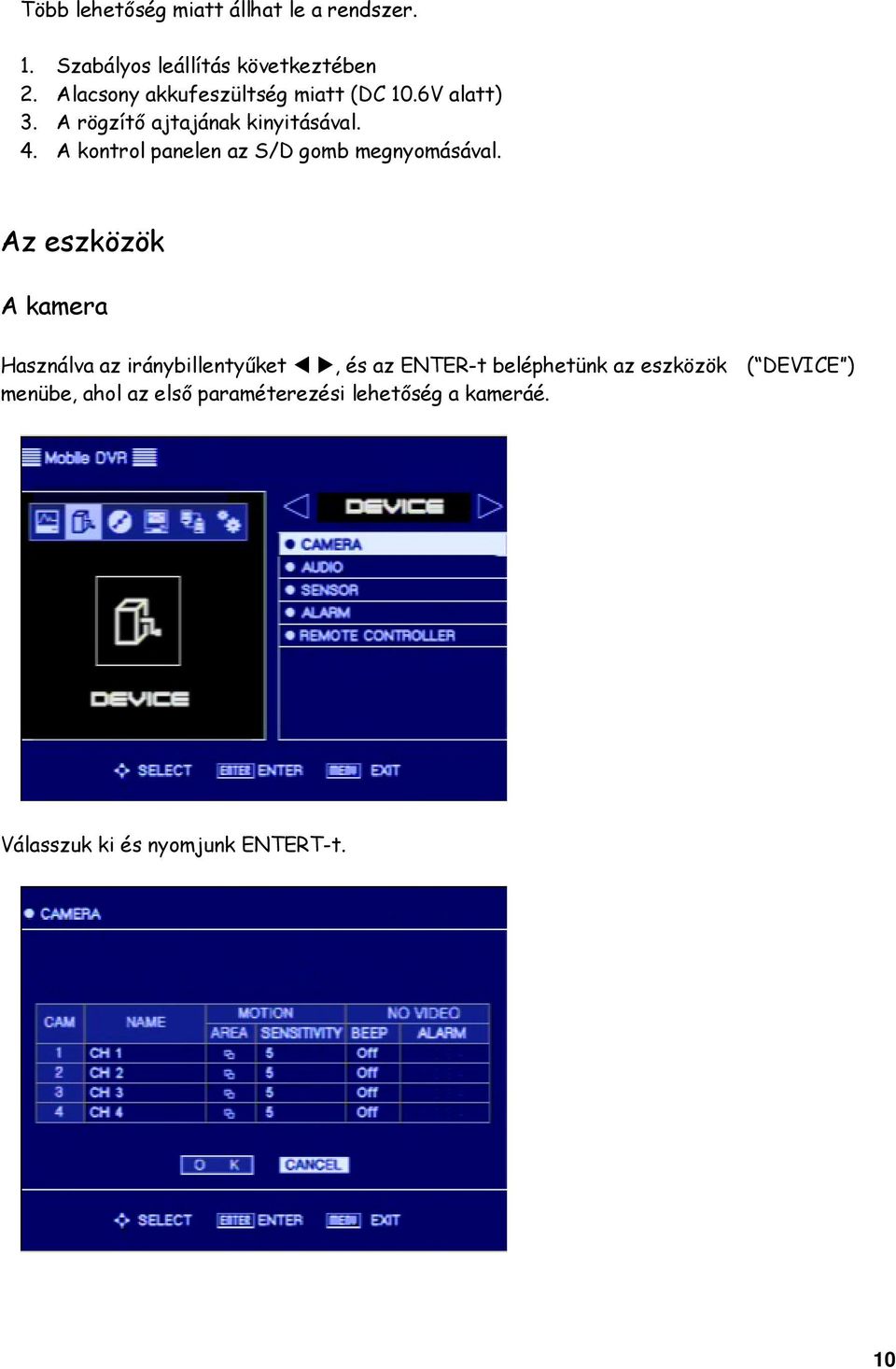 A kontrol panelen az S/D gomb megnyomásával.