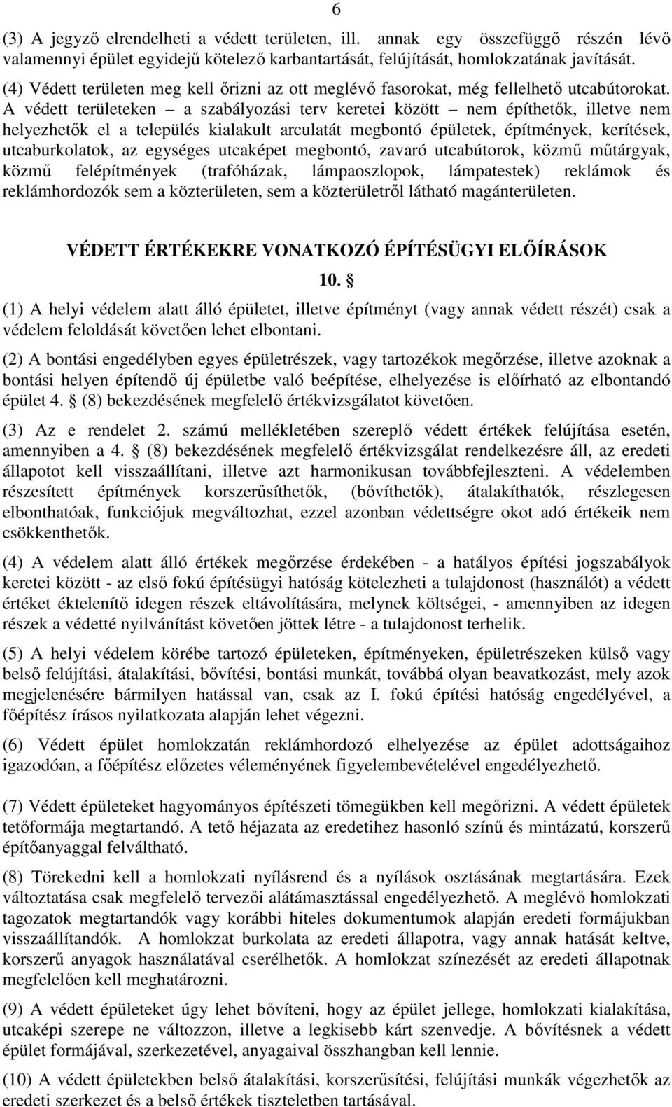 A védett területeken a szabályozási terv keretei között nem építhetık, illetve nem helyezhetık el a település kialakult arculatát megbontó épületek, építmények, kerítések, utcaburkolatok, az egységes