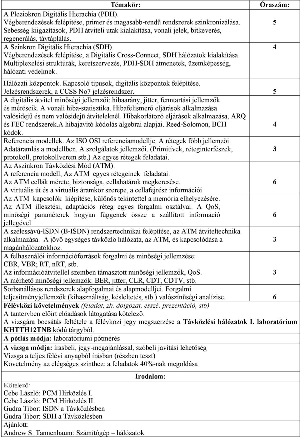 Végberendezések felépítése, a Digitális Cross-Connect, SDH hálózatok kialakítása. Multiplexelési struktúrák, keretszervezés, PDH-SDH átmenetek, üzemképesség, hálózati védelmek.