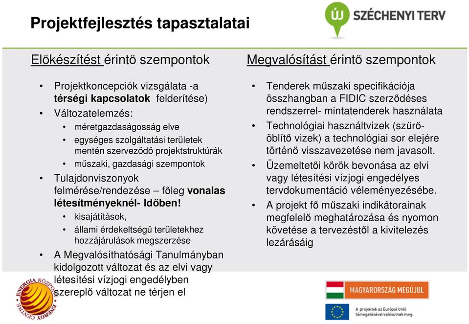 kisajátítások, állami érdekeltségű területekhez hozzájárulások megszerzése A Megvalósíthatósági Tanulmányban kidolgozott változat és az elvi vagy létesítési vízjogi engedélyben szereplő változat ne