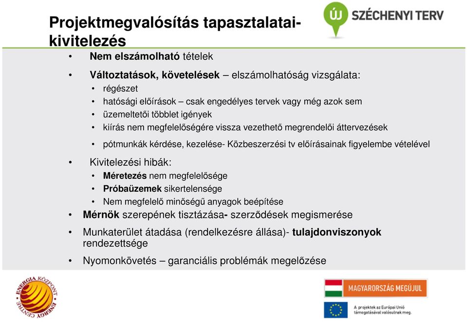 Közbeszerzési tv előírásainak figyelembe vételével Kivitelezési hibák: Méretezés nem megfelelősége Próbaüzemek sikertelensége Nem megfelelő minőségű anyagok