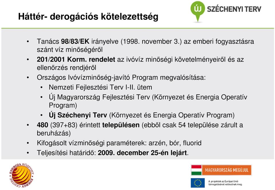 ütem Új Magyarország Fejlesztési Terv (Környezet és Energia Operatív Program) Új Széchenyi Terv (Környezet és Energia Operatív Program) 480 (397+83)