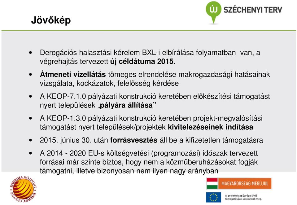 0 pályázati konstrukció keretében előkészítési támogatást nyert települések pályára állítása A KEOP-1.3.