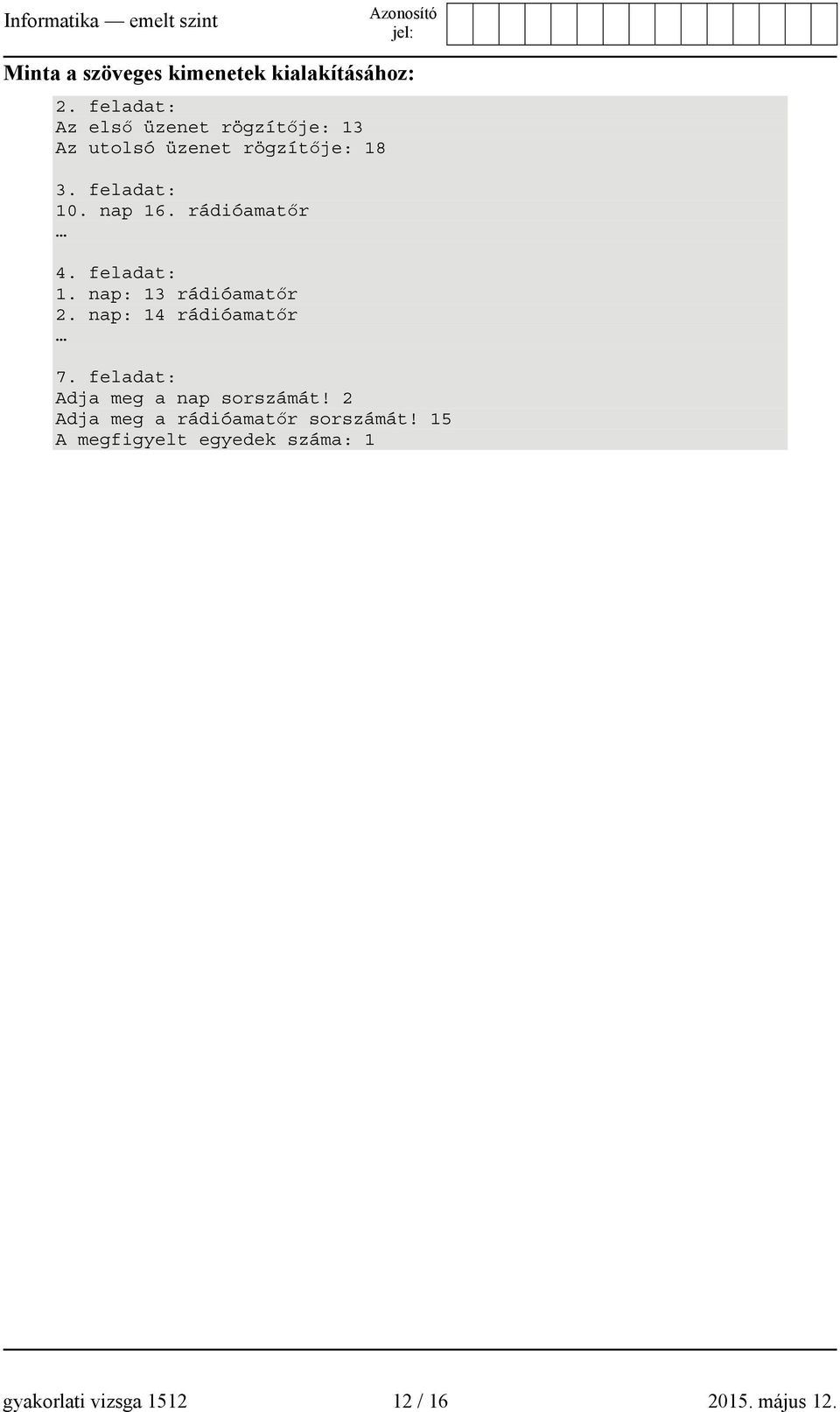 nap 16. rádióamatőr 4. feladat: 1. nap: 13 rádióamatőr 2. nap: 14 rádióamatőr 7.