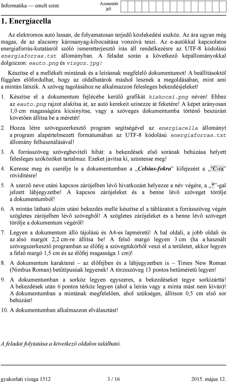 A feladat során a következő képállományokkal dolgozzon: eauto.png és vizgoz.jpg! Készítse el a mellékelt mintának és a leírásnak megfelelő dokumentumot!