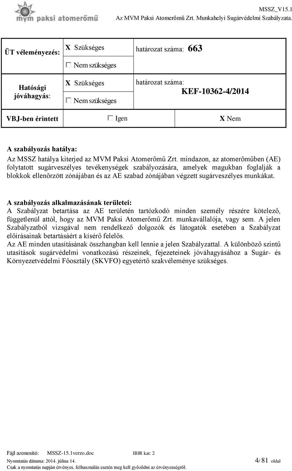 mindazon, az atomerőműben (AE) folytatott sugárveszélyes tevékenységek szabályozására, amelyek magukban foglalják a blokkok ellenőrzött zónájában és az AE szabad zónájában végzett sugárveszélyes