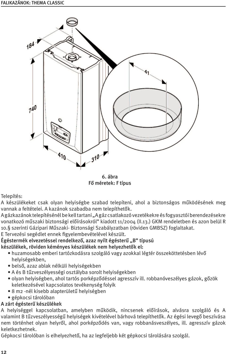 ) GKM rendeletben és azon belül R 10. szerinti Gázipari Műszaki- Biztonsági Szabályzatban (röviden GMBSZ) foglaltakat. E Tervezési segédlet ennek figyelembevételével készült.