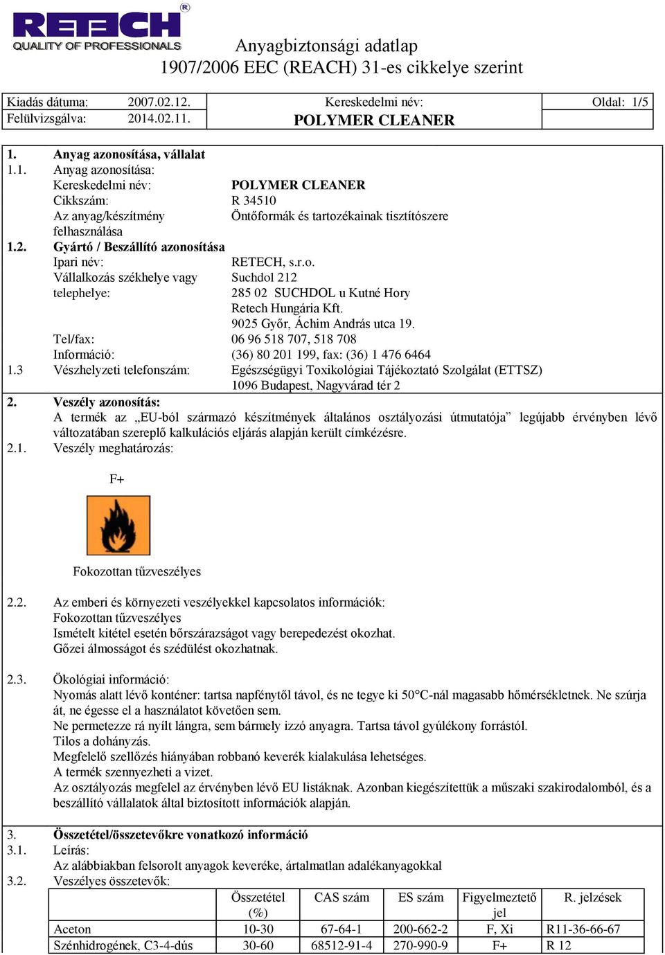 Tel/fax: 06 96 518 707, 518 708 Információ: (36) 80 201 199, fax: (36) 1 476 6464 1.
