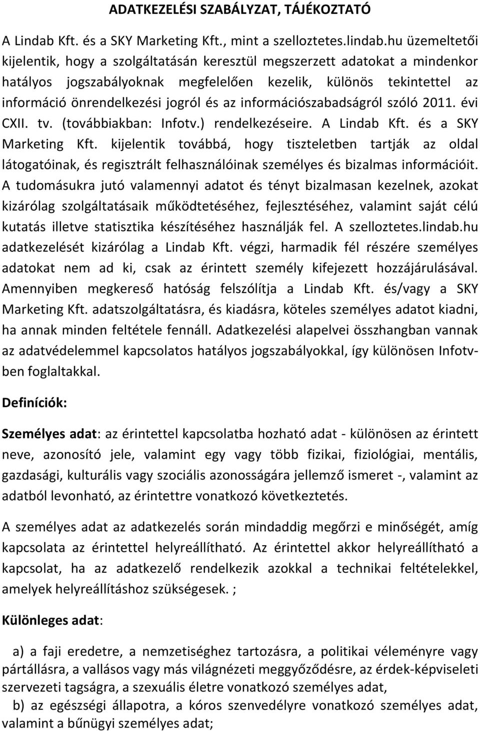 információszabadságról szóló 2011. évi CXII. tv. (továbbiakban: Infotv.) rendelkezéseire. A Lindab Kft. és a SKY Marketing Kft.