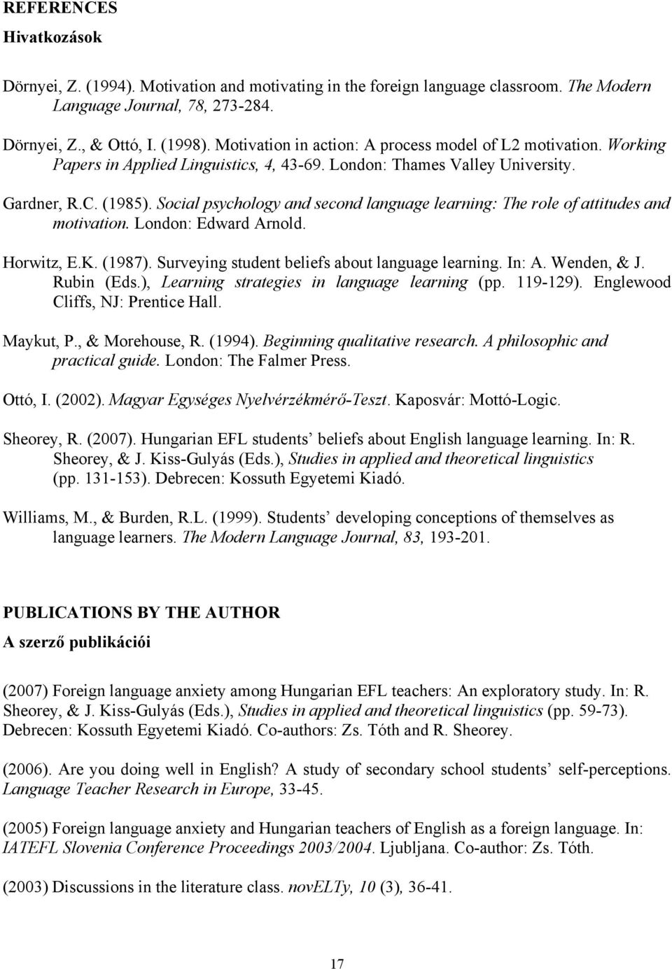 Social psychology and second language learning: The role of attitudes and motivation. London: Edward Arnold. Horwitz, E.K. (1987). Surveying student beliefs about language learning. In: A.