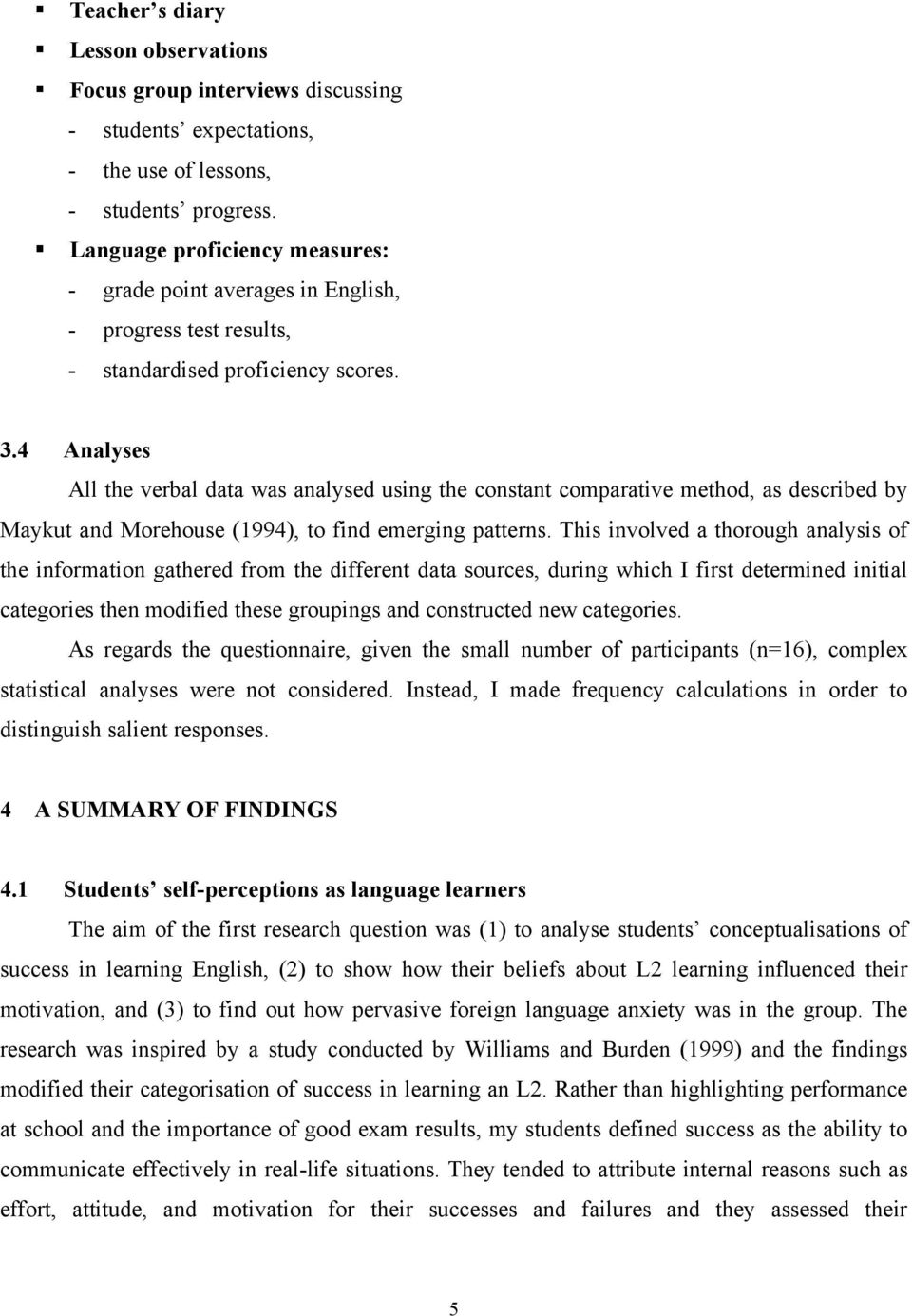 4 Analyses All the verbal data was analysed using the constant comparative method, as described by Maykut and Morehouse (1994), to find emerging patterns.