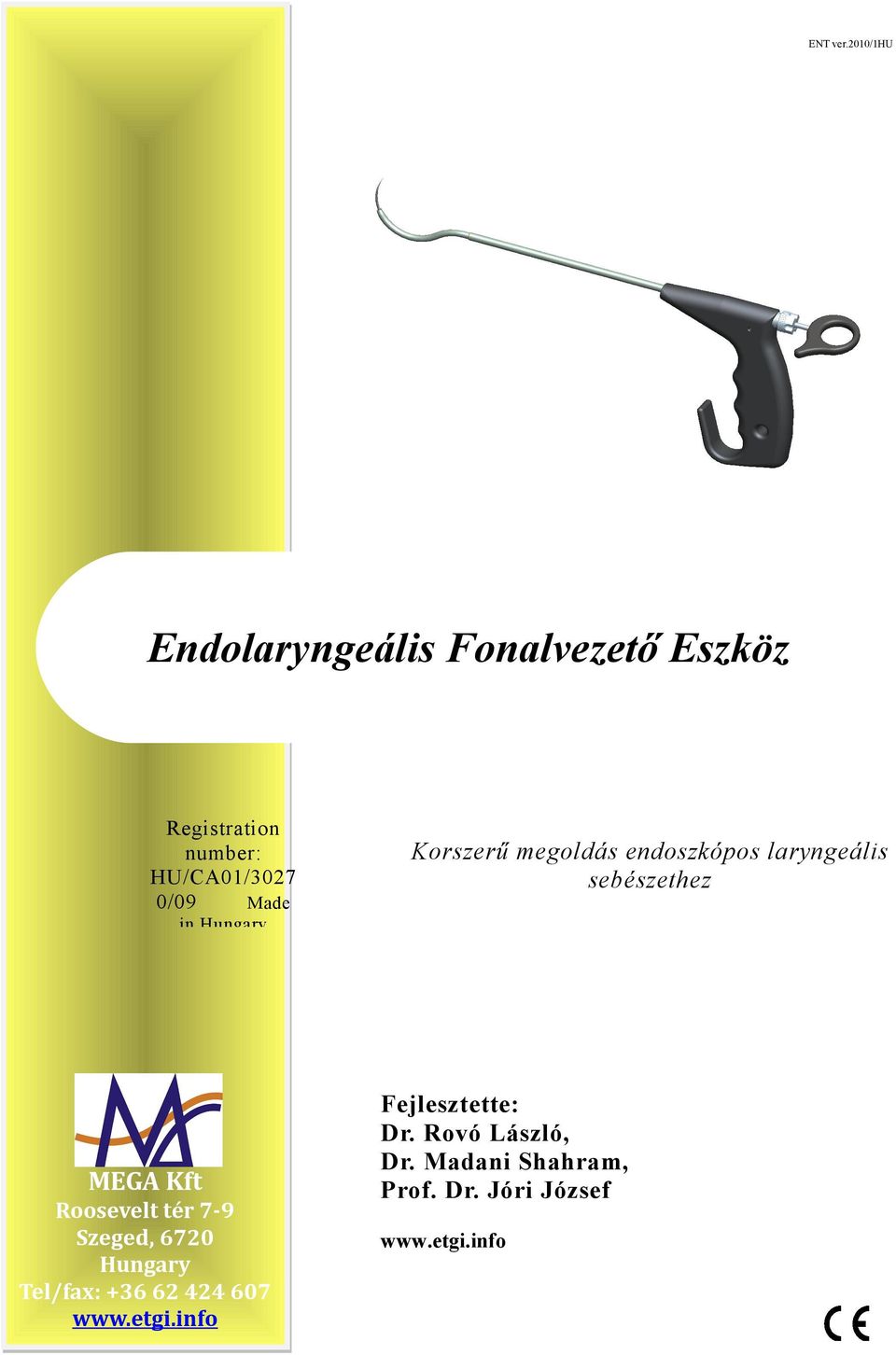 HU/CA01/3027 0/09 Made in Hungary Korszerű megoldás endoszkópos laryngeális