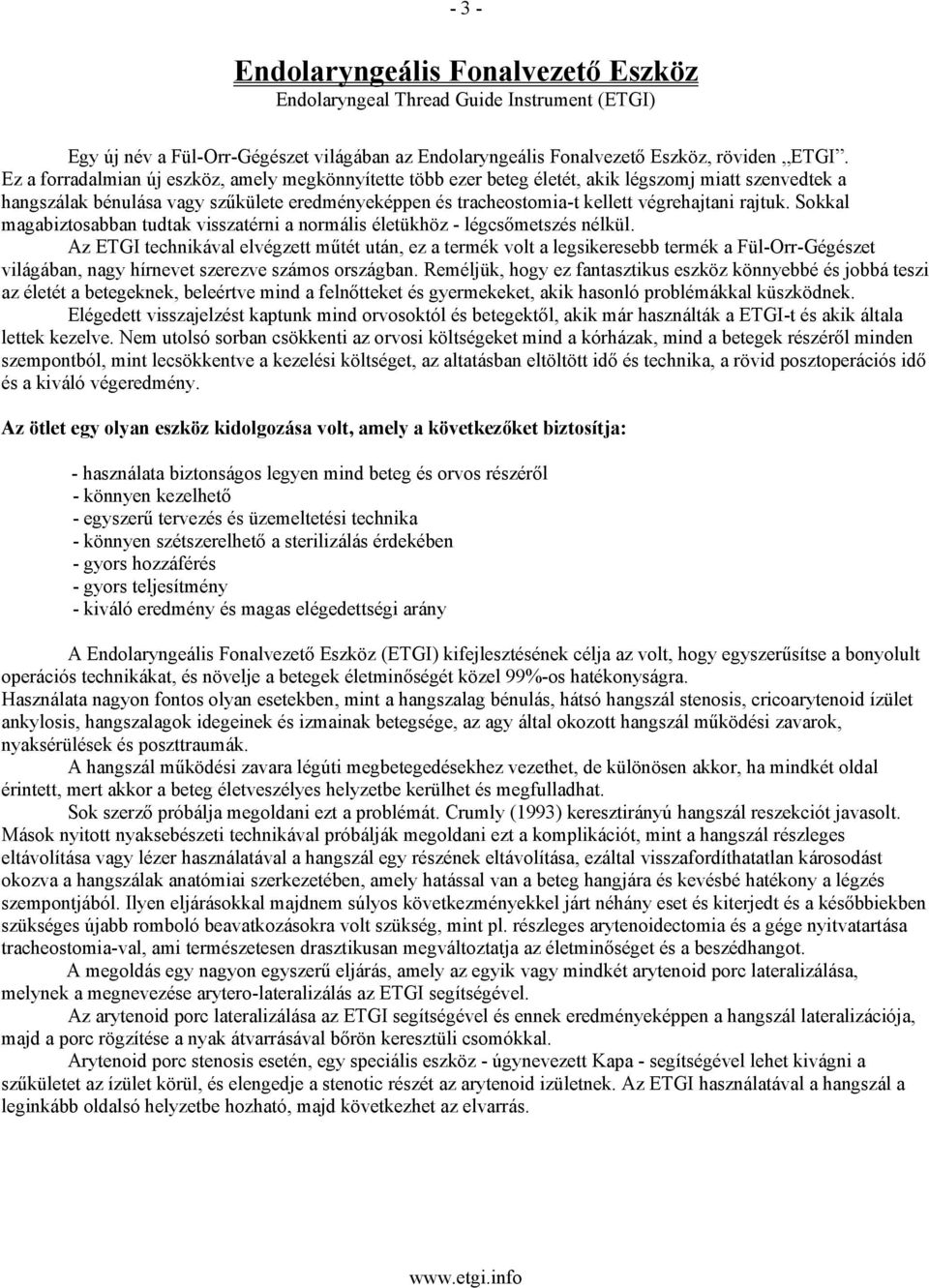 rajtuk. Sokkal magabiztosabban tudtak visszatérni a normális életükhöz - légcsőmetszés nélkül.