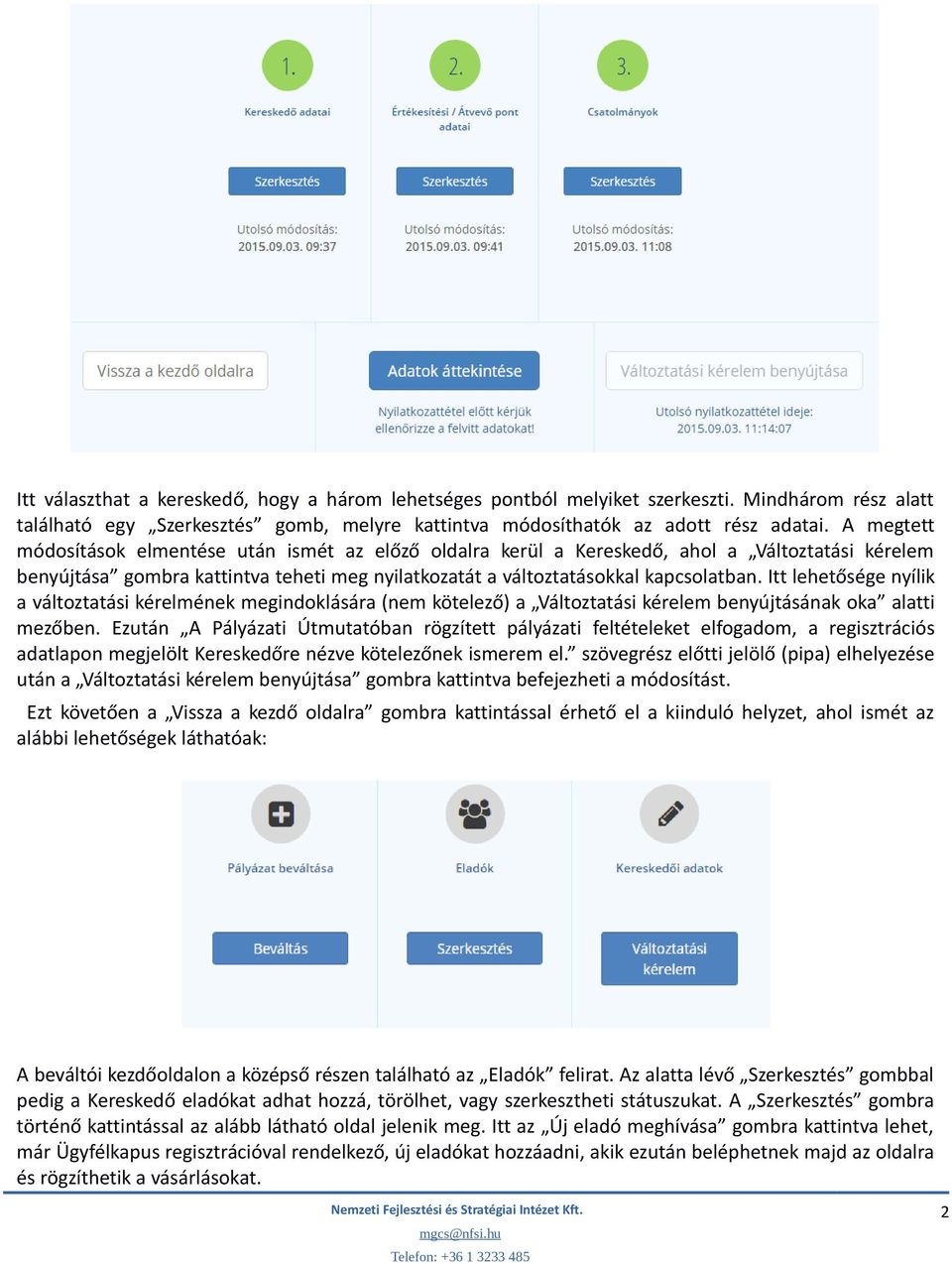 Itt lehetősége nyílik a változtatási kérelmének megindoklására (nem kötelező) a Változtatási kérelem benyújtásának oka alatti mezőben.