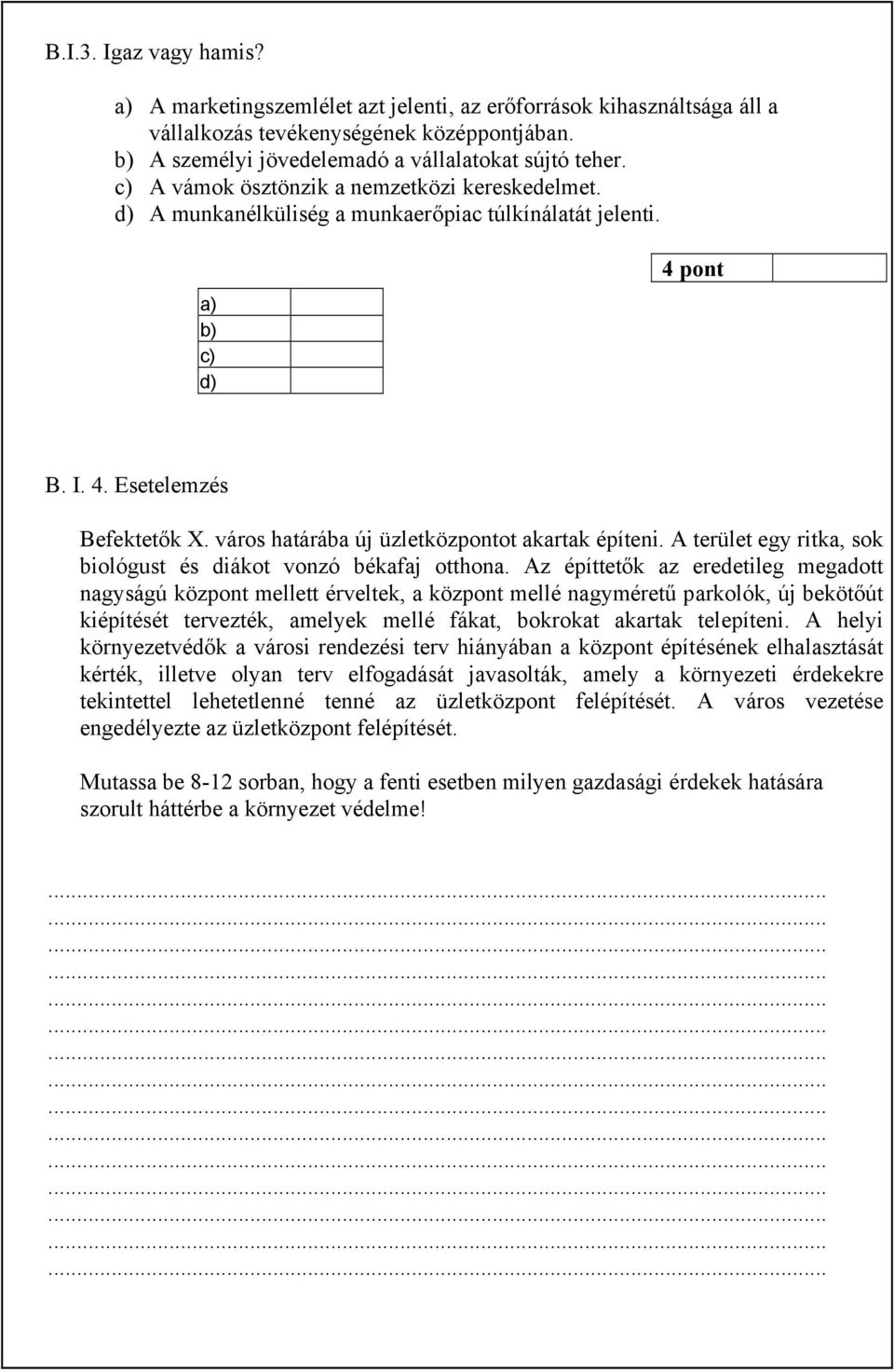 város határába új üzletközpontot akartak építeni. A terület egy ritka, sok biológust és diákot vonzó békafaj otthona.