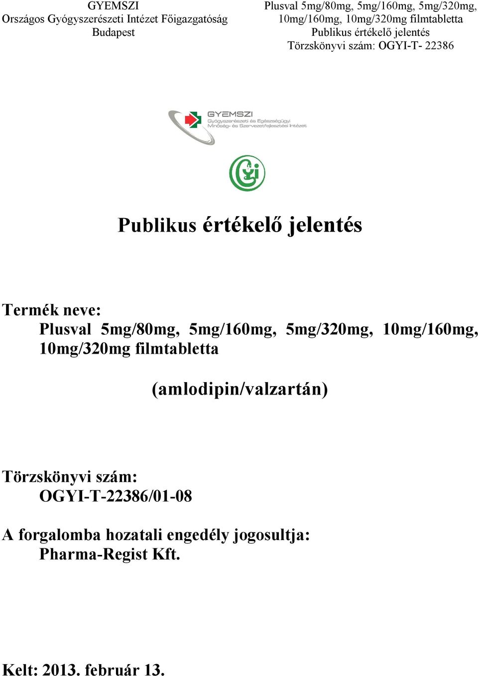 Törzskönyvi szám: OGYI-T-22386/01-08 A forgalomba hozatali