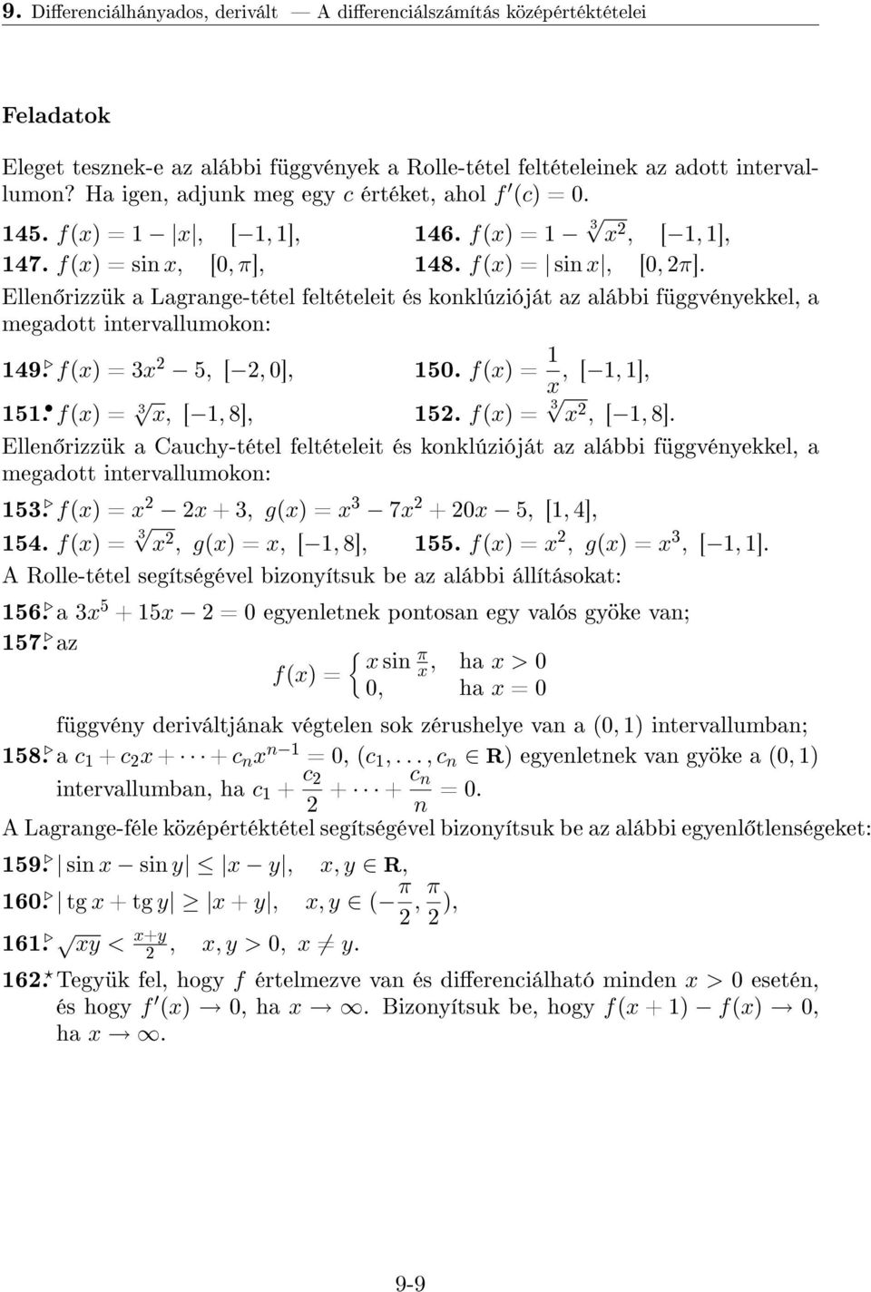 Ellen rizzük a Lagrange-tétel feltételeit és konklúzióját az alábbi függvényekkel, a megadott intervallumokon: 149. f(x) = 3x 2 5, [ 2, 0], 150. f(x) = 1, [ 1, 1], x 151. f(x) = 3 x, [ 1, 8], 152.