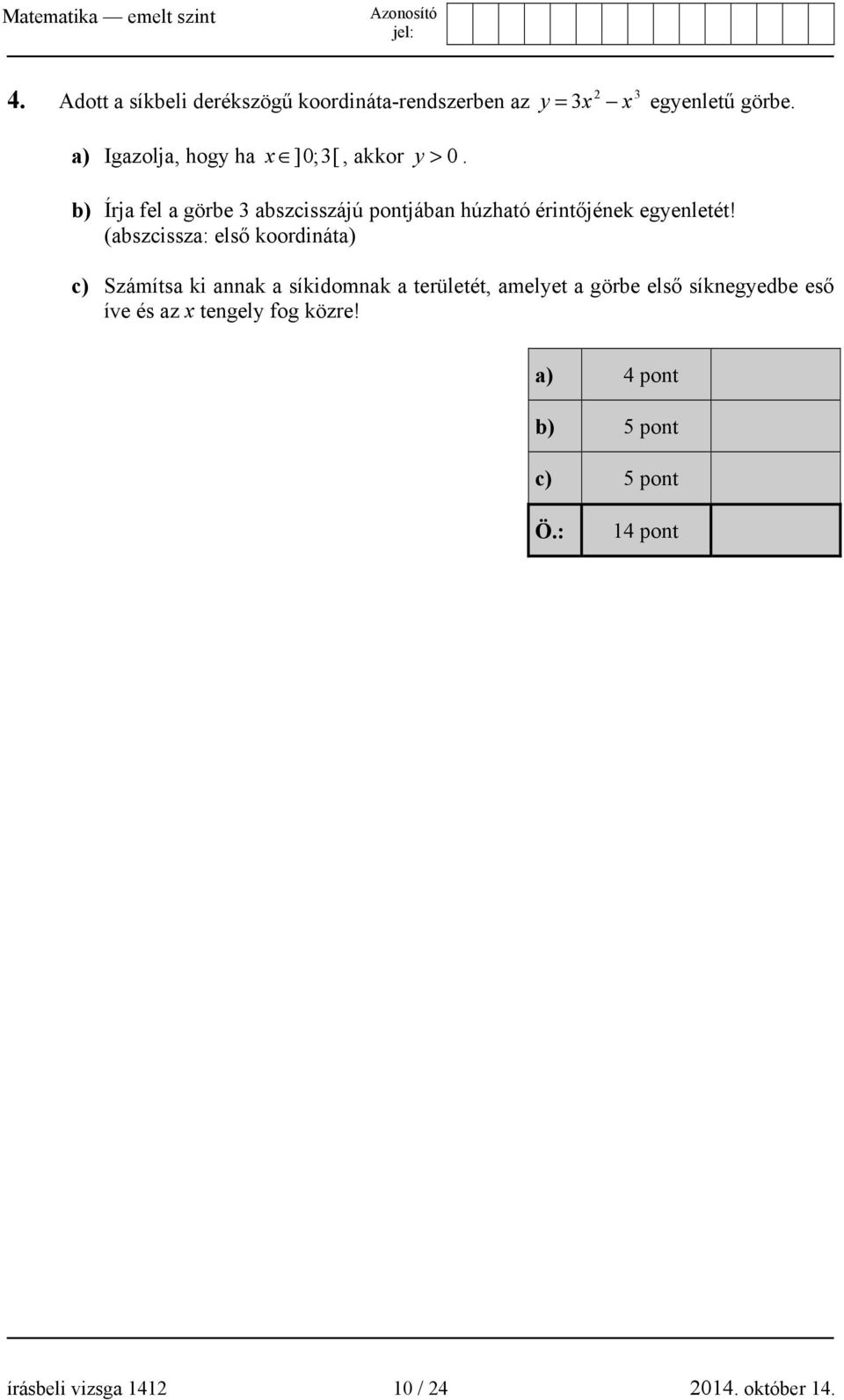 b) Írja fel a görbe 3 abszcisszájú pontjában húzható érintőjének egyenletét!