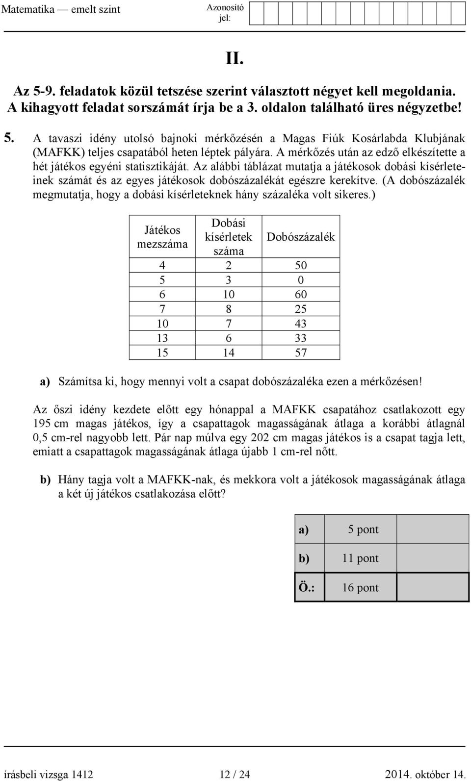 (A dobószázalék megmutatja, hogy a dobási kísérleteknek hány százaléka volt sikeres.