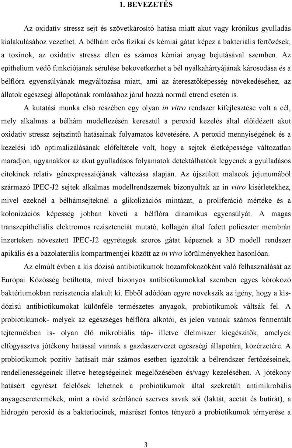 Az epithelium védő funkciójának sérülése bekövetkezhet a bél nyálkahártyájának károsodása és a bélflóra egyensúlyának megváltozása miatt, ami az áteresztőképesség növekedéséhez, az állatok egészségi