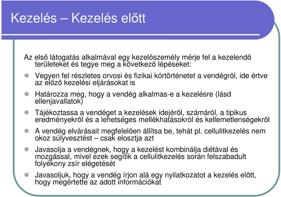 eredményekről és a lehetséges mellékhatásokról és kellemetlenségekről A vendég elvárásait megfelelően állítsa be, tehát pl.