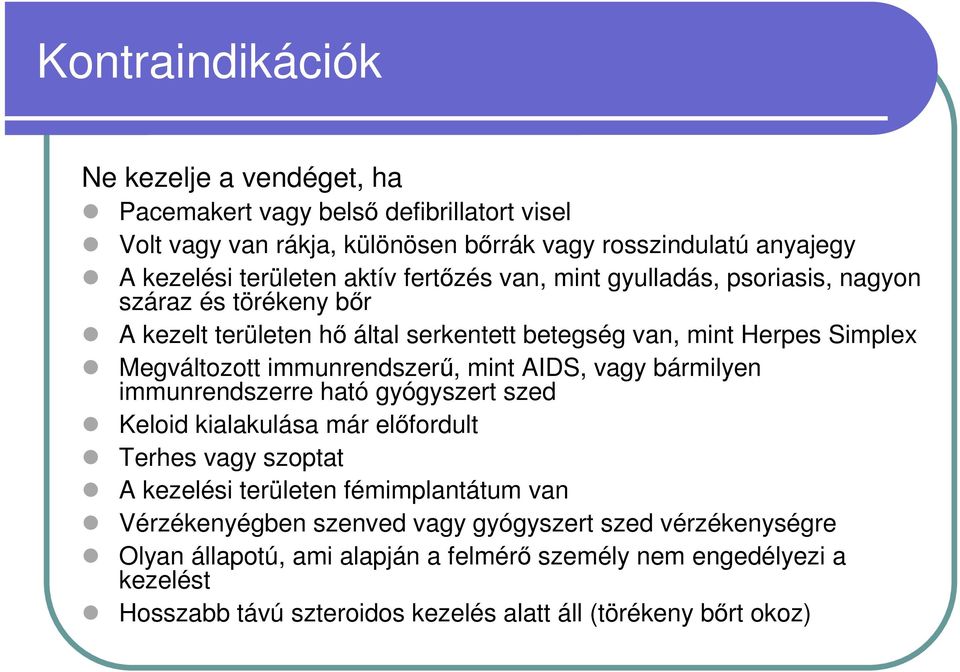 immunrendszerű, mint AIDS, vagy bármilyen immunrendszerre ható gyógyszert szed Keloid kialakulása már előfordult Terhes vagy szoptat A kezelési területen fémimplantátum van