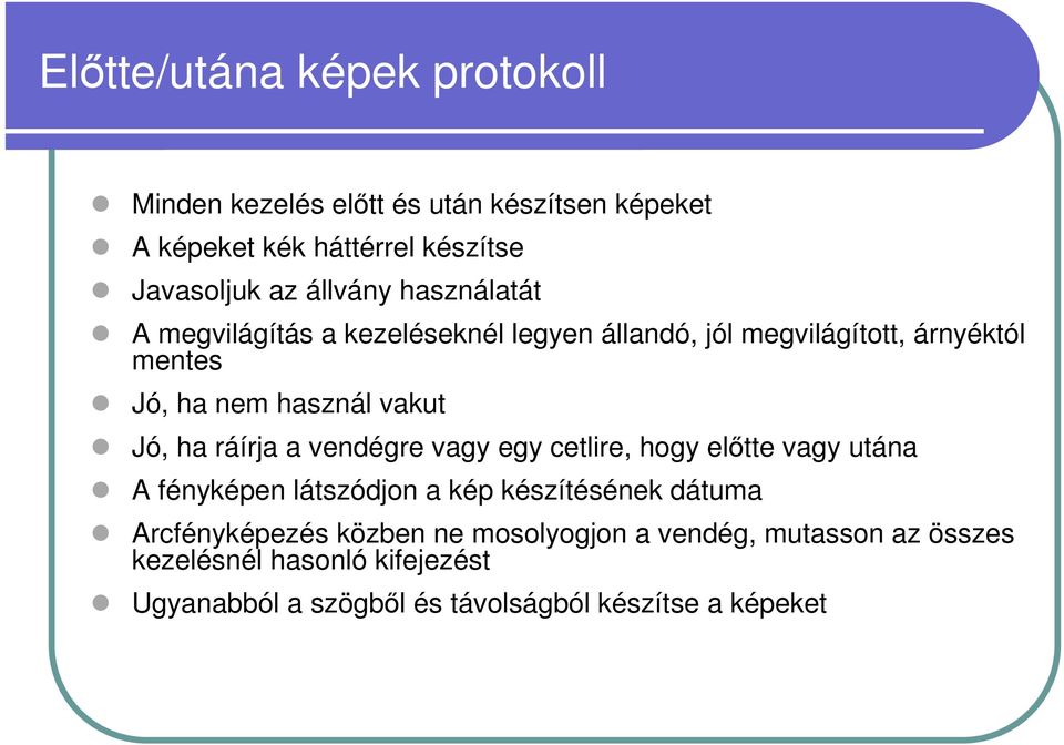 Jó, ha ráírja a vendégre vagy egy cetlire, hogy előtte vagy utána A fényképen látszódjon a kép készítésének dátuma