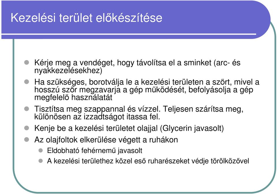 szappannal és vízzel. Teljesen szárítsa meg, különösen az izzadtságot itassa fel.