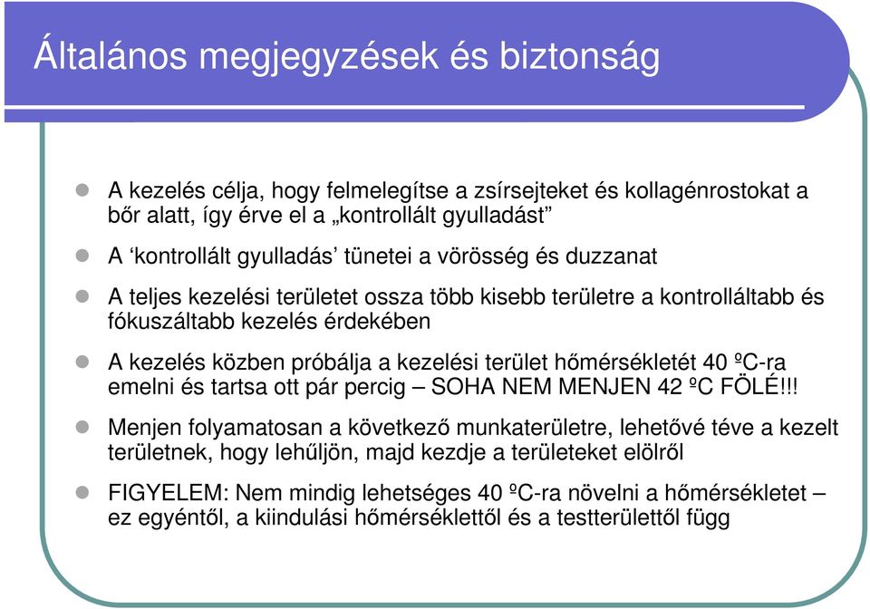 kezelési terület hőmérsékletét 40 ºC-ra emelni és tartsa ott pár percig SOHA NEM MENJEN 42 ºC FÖLÉ!