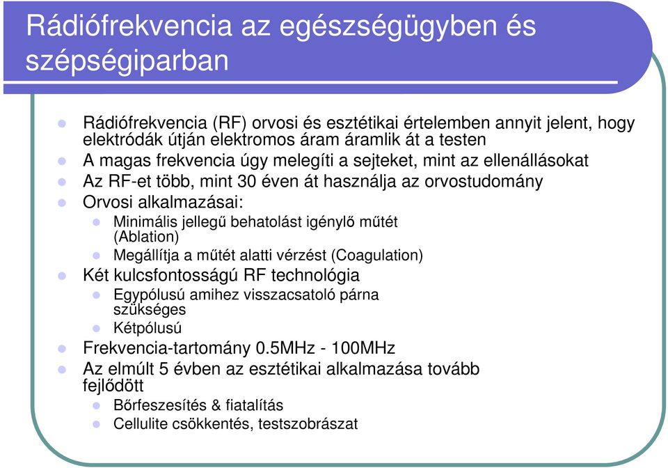 jellegű behatolást igénylő műtét (Ablation) Megállítja a műtét alatti vérzést (Coagulation) Két kulcsfontosságú RF technológia Egypólusú amihez visszacsatoló párna