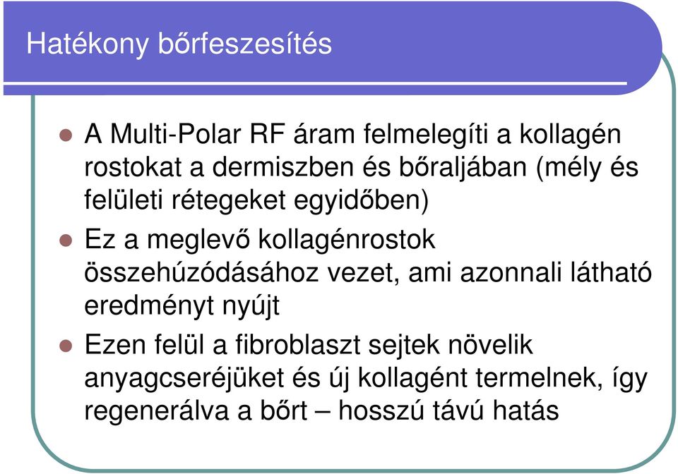 kollagénrostok összehúzódásához vezet, ami azonnali látható eredményt nyújt Ezen felül a