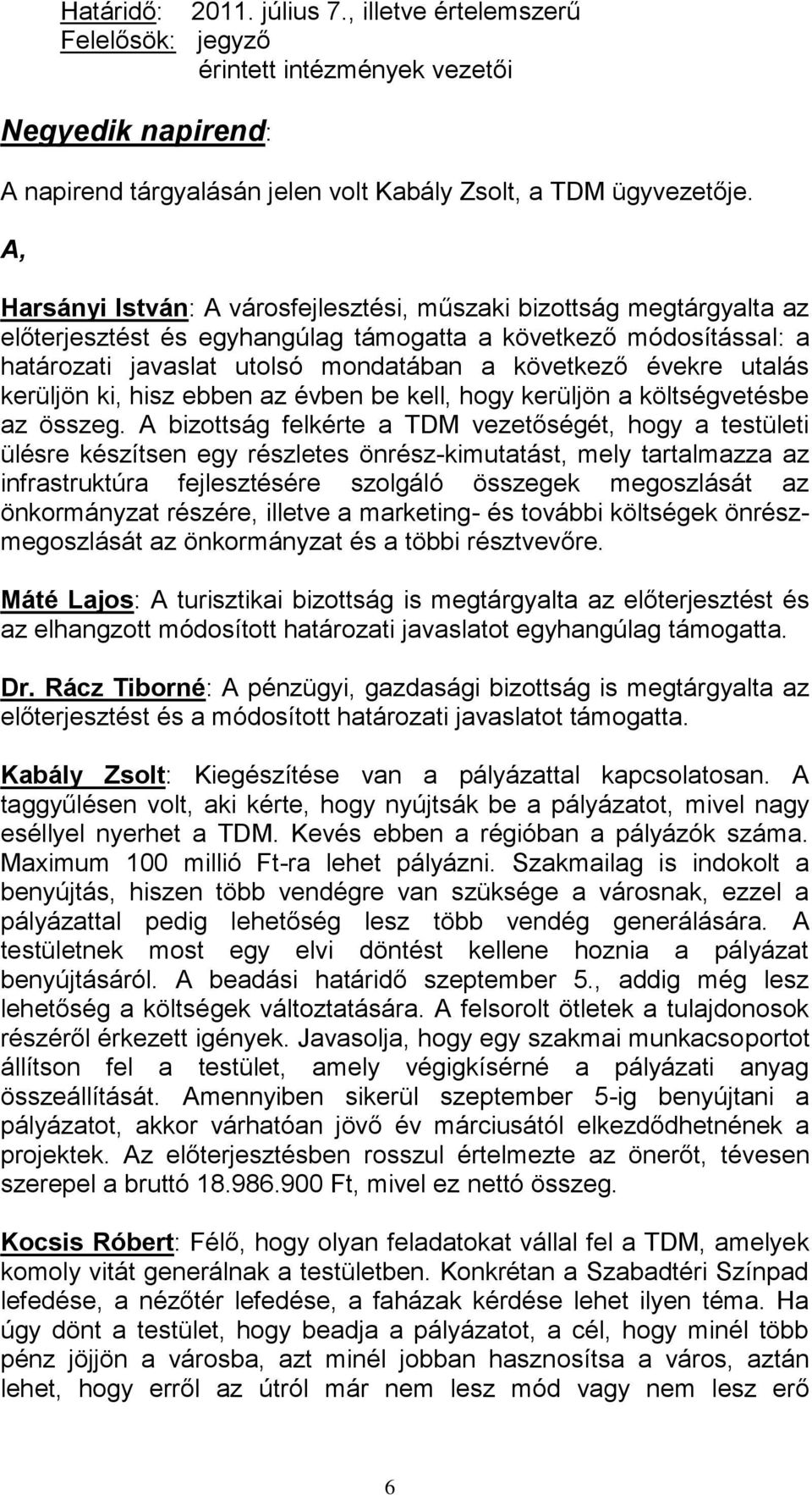 utalás kerüljön ki, hisz ebben az évben be kell, hogy kerüljön a költségvetésbe az összeg.