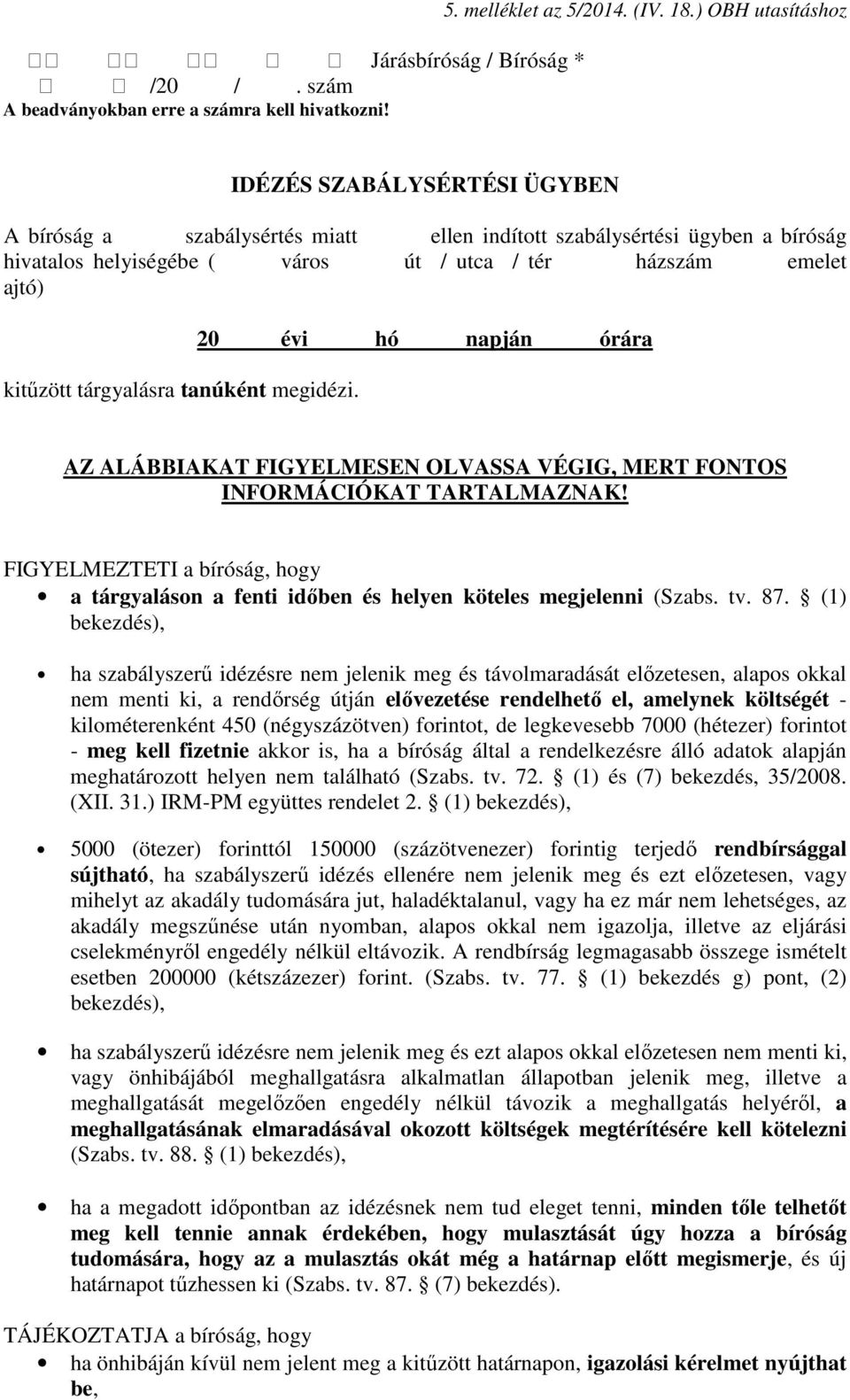 kitűzött tárgyalásra tanúként megidézi. 20 évi hó napján órára AZ ALÁBBIAKAT FIGYELMESEN OLVASSA VÉGIG, MERT FONTOS INFORMÁCIÓKAT TARTALMAZNAK!