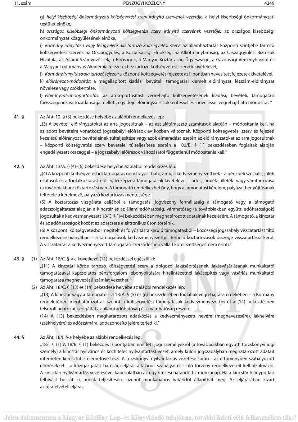 államháztartás központi szintjébe tartozó költségvetési szervek az Országgyûlés, a Köztársasági Elnökség, az Alkotmánybíróság, az Országgyûlési Biztosok Hivatala, az Állami Számvevõszék, a Bíróságok,