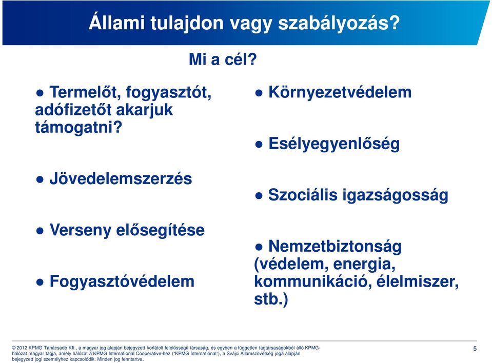 Jövedelemszerzés Verseny elősegítése Fogyasztóvédelem