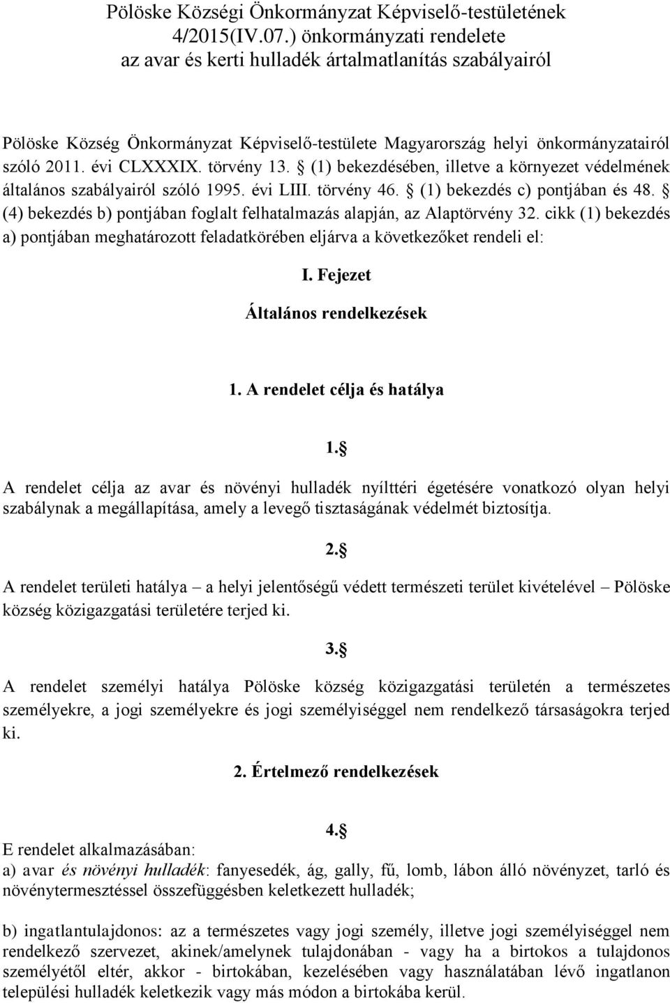 törvény 13. (1) bekezdésében, illetve a környezet védelmének általános szabályairól szóló 1995. évi LIII. törvény 46. (1) bekezdés c) pontjában és 48.