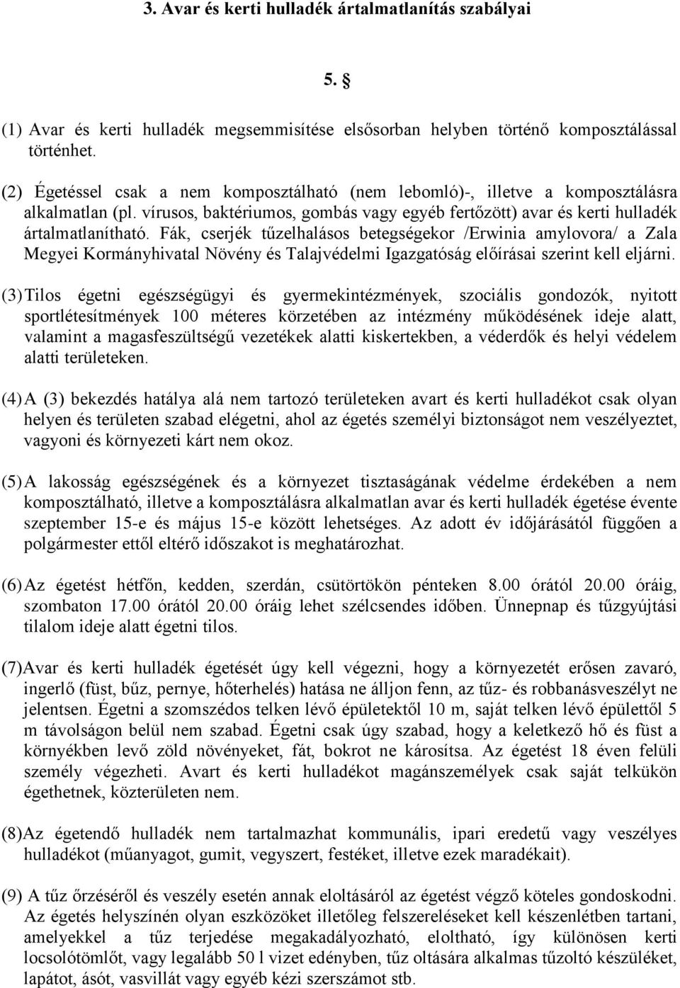 Fák, cserjék tűzelhalásos betegségekor /Erwinia amylovora/ a Zala Megyei Kormányhivatal Növény és Talajvédelmi Igazgatóság előírásai szerint kell eljárni.